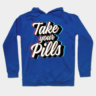 Take Your Pills Hoodie